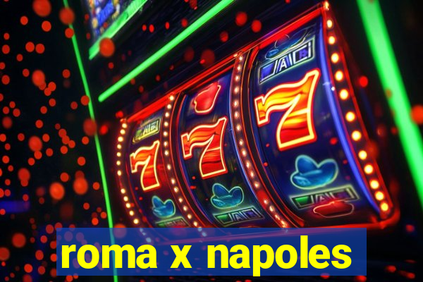 roma x napoles