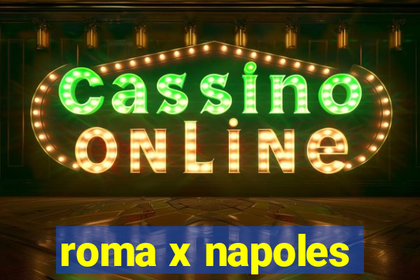 roma x napoles