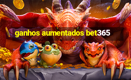 ganhos aumentados bet365