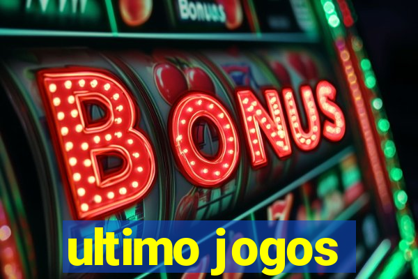 ultimo jogos