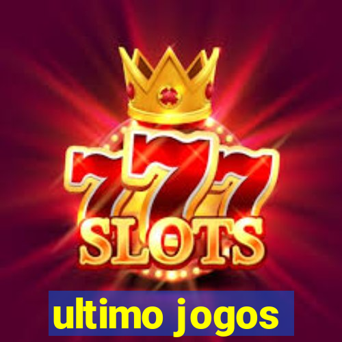 ultimo jogos