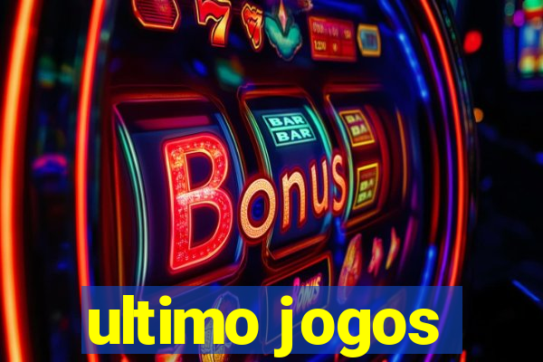 ultimo jogos