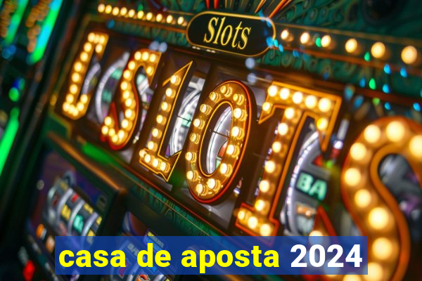 casa de aposta 2024