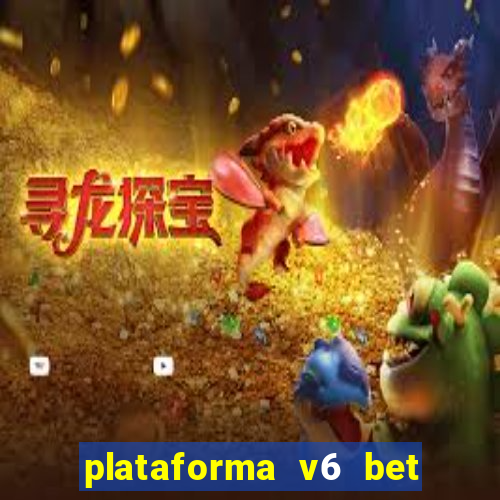 plataforma v6 bet é confiável