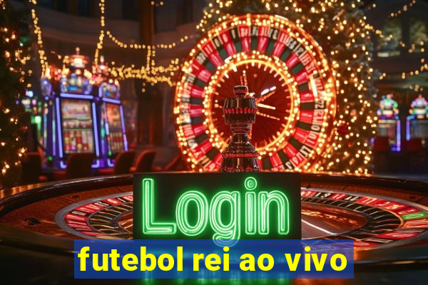 futebol rei ao vivo