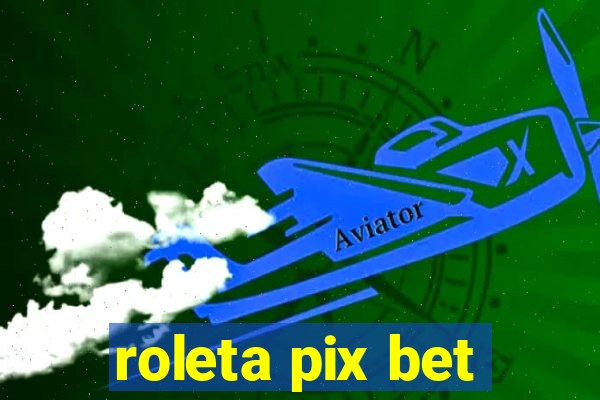 roleta pix bet