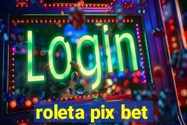 roleta pix bet