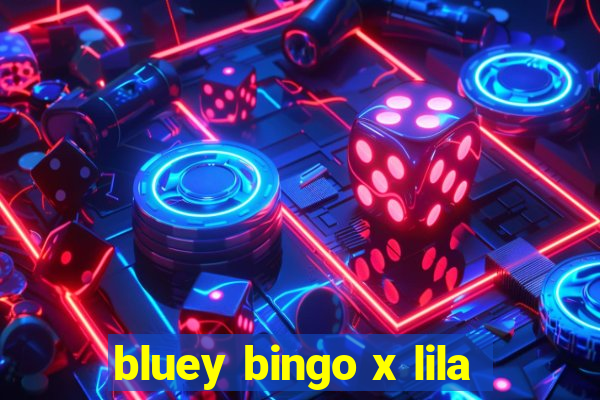 bluey bingo x lila