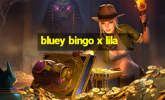 bluey bingo x lila