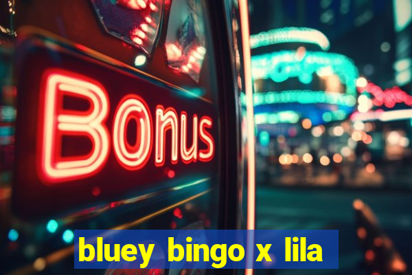 bluey bingo x lila