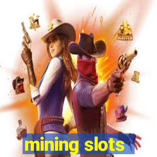 mining slots