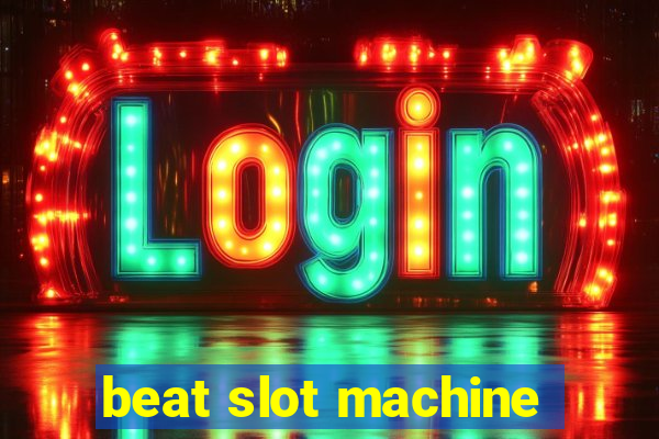 beat slot machine