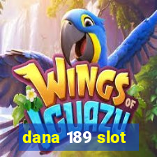 dana 189 slot