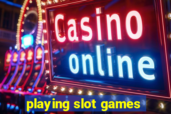 playing slot games