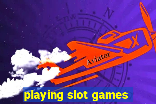 playing slot games