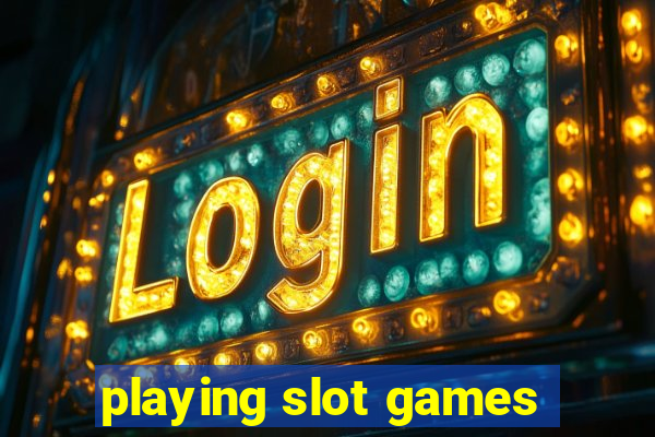 playing slot games