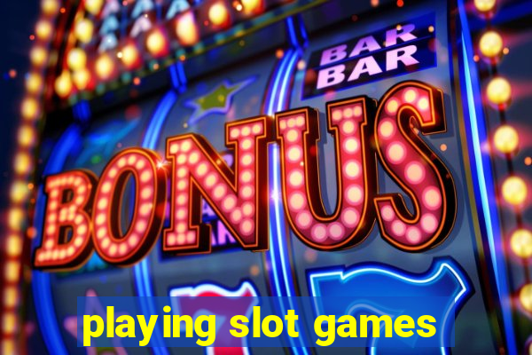 playing slot games