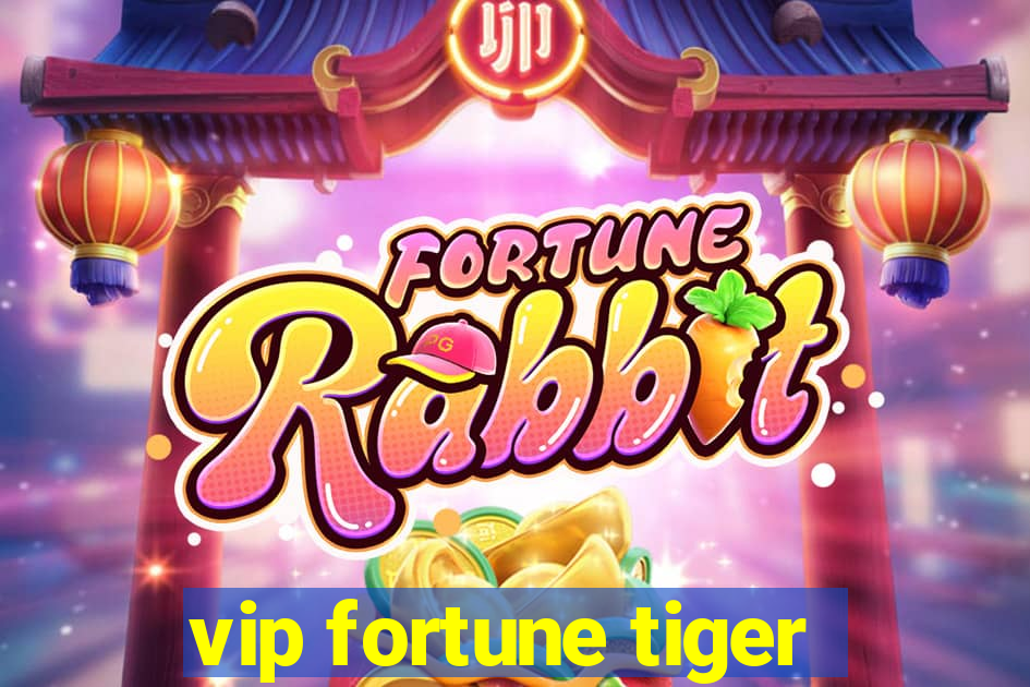 vip fortune tiger