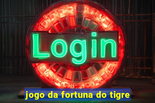 jogo da fortuna do tigre