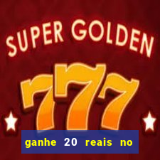 ganhe 20 reais no cadastro bet