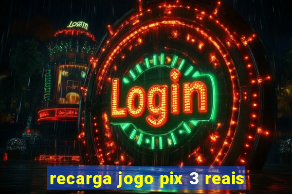 recarga jogo pix 3 reais