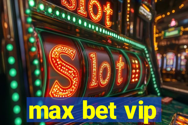 max bet vip