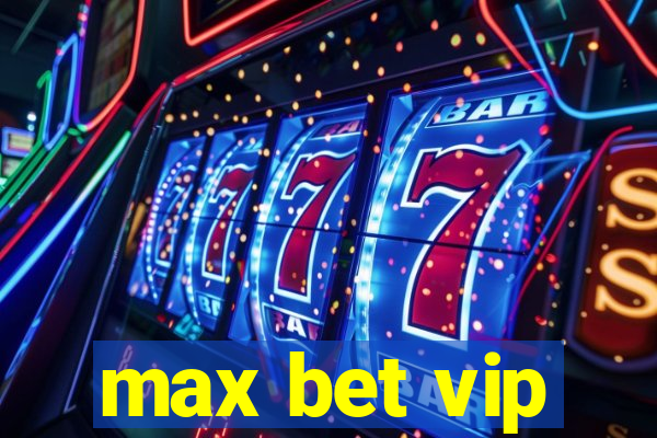 max bet vip