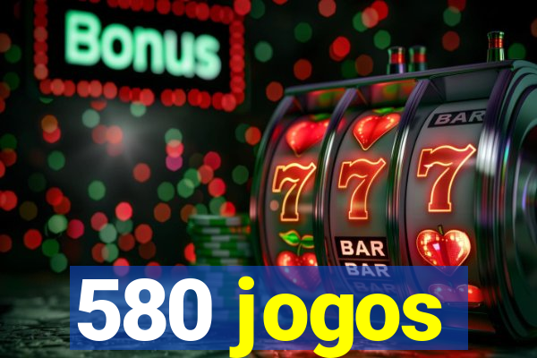 580 jogos