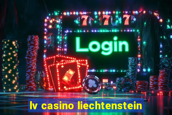 lv casino liechtenstein