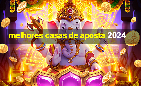 melhores casas de aposta 2024