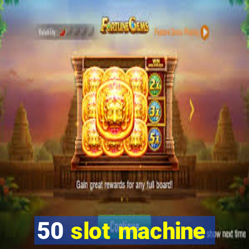 50 slot machine