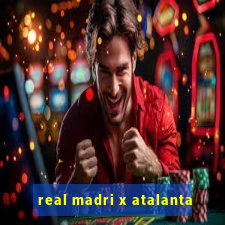 real madri x atalanta