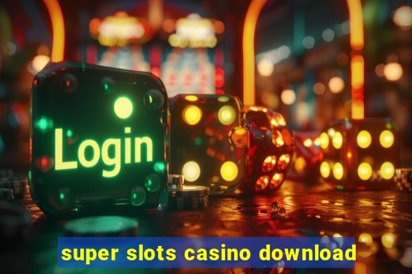 super slots casino download