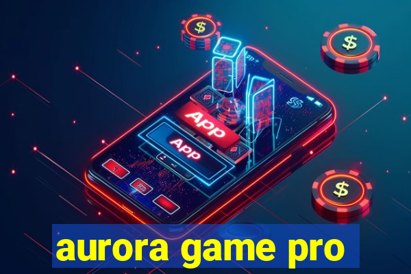 aurora game pro