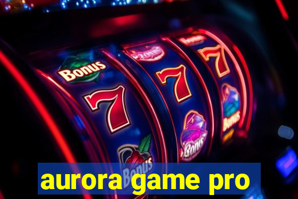 aurora game pro