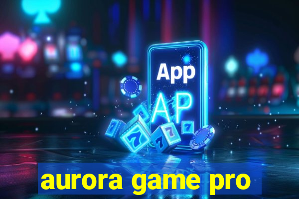 aurora game pro