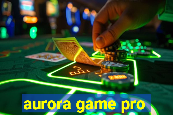 aurora game pro