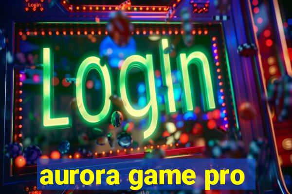 aurora game pro