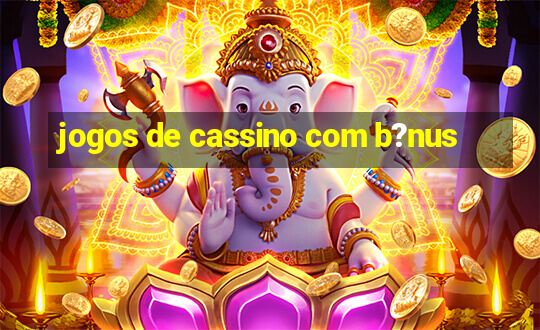 jogos de cassino com b?nus