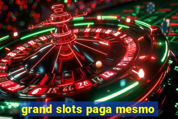 grand slots paga mesmo