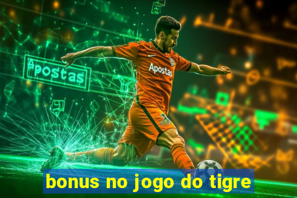 bonus no jogo do tigre