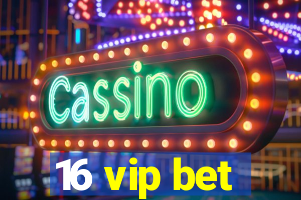 16 vip bet