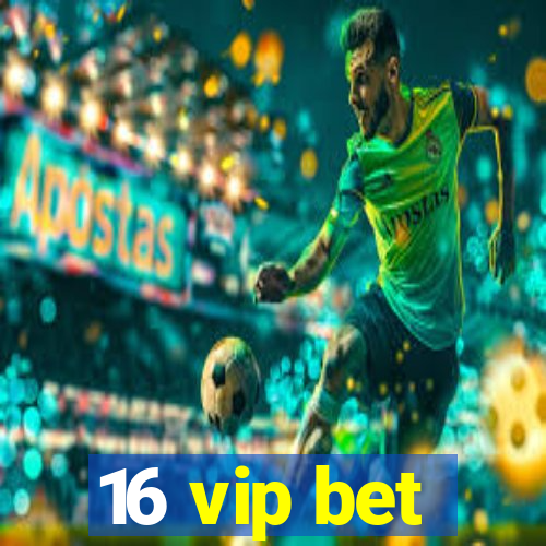 16 vip bet