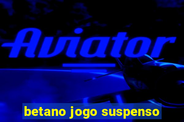 betano jogo suspenso