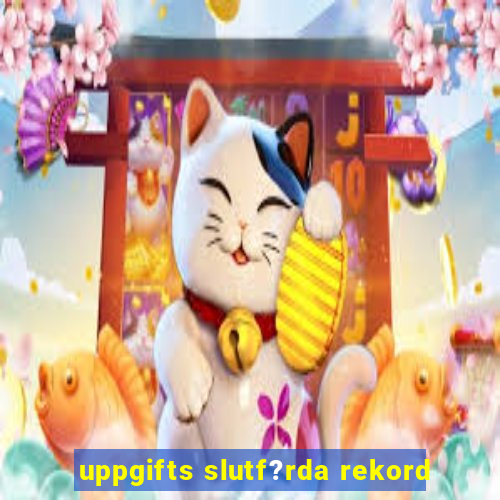 uppgifts slutf?rda rekord