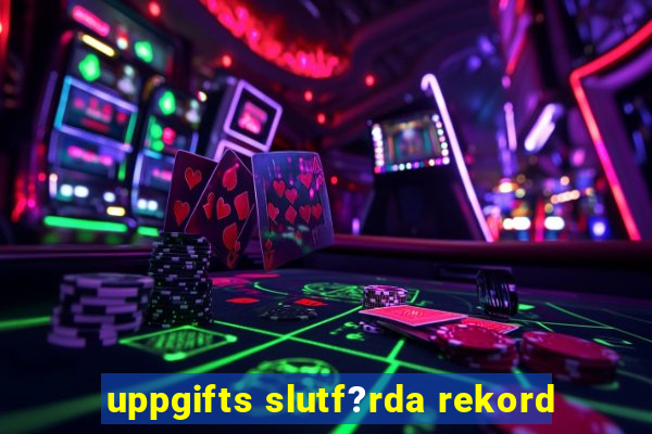 uppgifts slutf?rda rekord