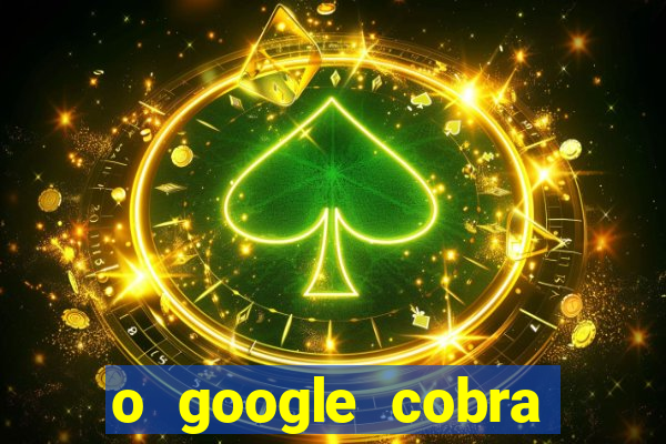 o google cobra taxa de saque de jogos