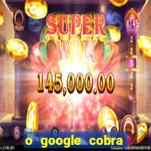 o google cobra taxa de saque de jogos