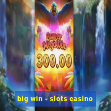 big win - slots casino