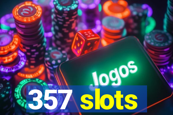 357 slots